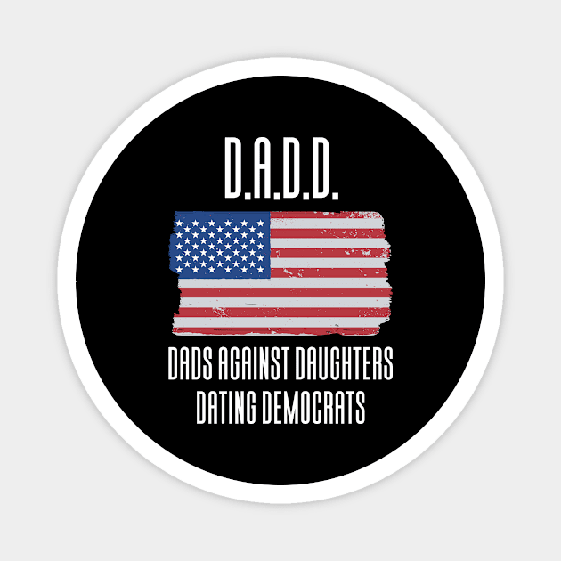 DADD - Dads Against Daughthers Dating Democrats Magnet by Aajos